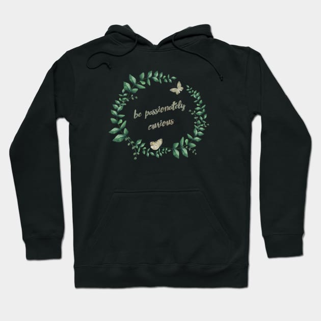 be passionately curious Hoodie by MellowGroove